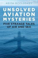 Unsolved Aviation Mysteries: Five Strange Tales of Air and Sea (Paperback)