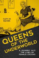 Queens of the Underworld: A Journey into the Lives of Female Crooks (Hardback)