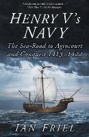 Henry V's Navy: The Sea-Road to Agincourt and Conquest 1413-1422 (Paperback)