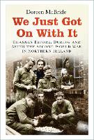 We Just Got On With It: Changes Before, During and After the Second World War in Northern Ireland (Paperback)