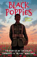 Black Poppies: The Story of Britain's Black Community in the First World War (Young Readers' Edition)