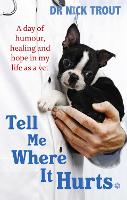 Tell Me Where It Hurts: A Day of Humour, Healing and Hope in My Life as a Vet (Paperback)