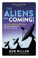 The Aliens Are Coming!: The Exciting and Extraordinary Science Behind Our Search for Life in the Universe (Paperback)