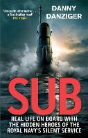 Sub: Real Life on Board with the Hidden Heroes of the Royal Navy's Silent Service (Paperback)