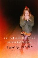 I'm Not with the Band: A Writer's Life Lost in Music (Hardback)