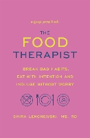 The Food Therapist: Break Bad Habits, Eat with Intention and Indulge Without Worry (Paperback)