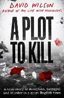 A Plot to Kill: The notorious killing of Peter Farquhar, a story of deception and betrayal that shocked a quiet English town (Hardback)