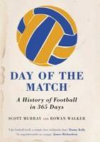 Day of the Match: A History of Football in 365 Days (Hardback)