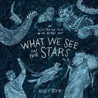 What We See in the Stars: An Illustrated Tour of the Night Sky (Hardback)