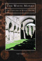 The White Monks: The Cistercians in Britain, 1128-1540 (Paperback)