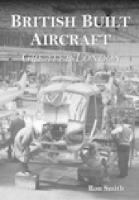 British Built Aircraft Volume 1: Greater London (Paperback)
