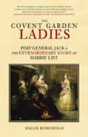 The Covent Garden Ladies: Pimp General Jack and the Extraordinary Story of Harris' List (Hardback)