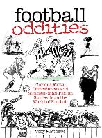Football Oddities: Curious Facts, Coincidences and Stranger-than-Fiction Stories from the World of Football (Paperback)