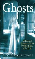 Ghosts: A History of Phantoms, Ghouls and Other Spirits of the Dead (Paperback)