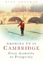Growing Up in Cambridge: From Austerity to Prosperity (Paperback)