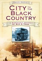 City to the Black Country: A Nostalgic Journey by Bus and Tram (Paperback)