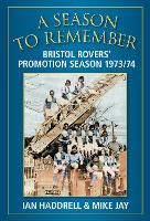 A Season to Remember 1973/74: Bristol Rovers' Promotion Season (Paperback)