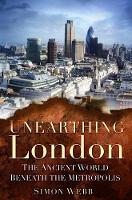Unearthing London: The Ancient World Beneath the Metropolis (Paperback)