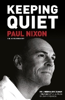 Keeping Quiet: Paul Nixon: The Autobiography (Hardback)