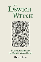 The The Ipswich Witch: Mary Lackland and the Suffolk Witch Hunts (Paperback)