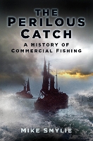 The The Perilous Catch: A History of Commercial Fishing (Paperback)