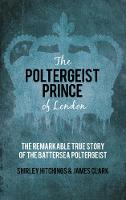 The Poltergeist Prince of London: The Remarkable True Story of the Battersea Poltergeist (Paperback)
