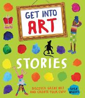 Get Into Art: Stories: Discover great art and create your own! - Get Into Art (Paperback)