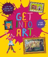 Get Into Art: Discover Great Art and Create Your Own (Paperback)