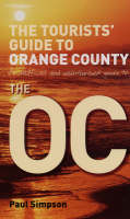 The Tourists' Guide to "Orange County": An Unofficial and Unauthorised Guide to "The OC" (Paperback)
