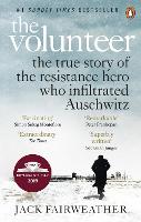 The Volunteer: The True Story of the Resistance Hero who Infiltrated Auschwitz (Paperback)