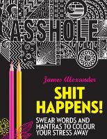 Shit Happens!: Swear Words and Mantras to Colour Your Stress Away (Paperback)