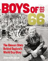 The Boys of '66 - The Unseen Story Behind England's World Cup Glory