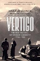 Vertigo: The Rise and Fall of Weimar Germany (Hardback)