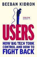Users: How Big Tech Took Control and How to Fight Back (Hardback)
