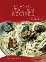 Classic Italian Recipes: 75 signature dishes - Classic (Hardback)