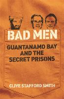 Bad Men: Guantanamo Bay And The Secret Prisons (Paperback)