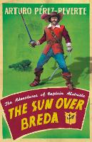 The Sun Over Breda: The Adventures Of Captain Alatriste - The Adventures of Captain Alatriste (Paperback)