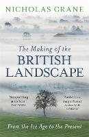 The Making Of The British Landscape: From the Ice Age to the Present (Paperback)