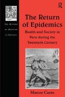 The Return of Epidemics: Health and Society in Peru During the Twentieth Century - The History of Medicine in Context (Hardback)