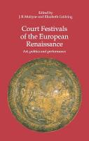 Court Festivals of the European Renaissance: Art, Politics and Performance (Hardback)