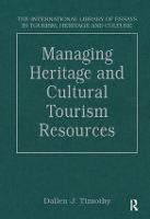 Managing Heritage and Cultural Tourism Resources: Critical Essays, Volume One - The International Library of Essays in Tourism, Heritage and Culture (Hardback)