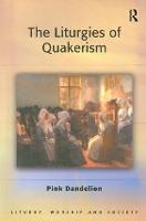 The Liturgies of Quakerism - Liturgy, Worship and Society Series (Paperback)