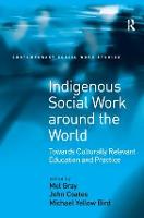 Indigenous Social Work around the World: Towards Culturally Relevant Education and Practice - Contemporary Social Work Studies (Hardback)