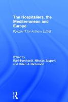 The Hospitallers, the Mediterranean and Europe: Festschrift for Anthony Luttrell (Hardback)