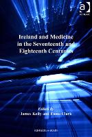 Ireland and Medicine in the Seventeenth and Eighteenth Centuries - The History of Medicine in Context (Hardback)