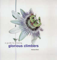 A Guide to Growing Glorious Climbers (Hardback)