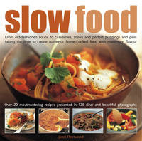 Slow Food: From Old-fashioned Soups to Casseroles, Stews and Perfect Puddings and Pies - Taking the Time to Create Authentic Home-cooked Food with Maximum Flavour (Hardback)