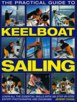 The Practical Guide to Keelboat Sailing: Learn All the Essential Skills with 230 Step-by-step Expert Photographs and Diagrams (Paperback)