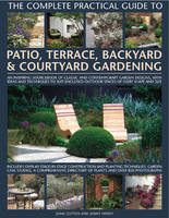 Complete Practical Guide to Patio, Terrace, Backyard and Courtyard Gardening (Hardback)