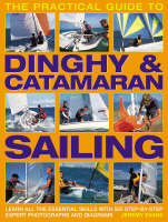 The Practical Guide to Dinghy and Catamaran Sailing: Learn All the Essential Skills with 600 Step-by-step Expert Photographs and Diagrams (Paperback)